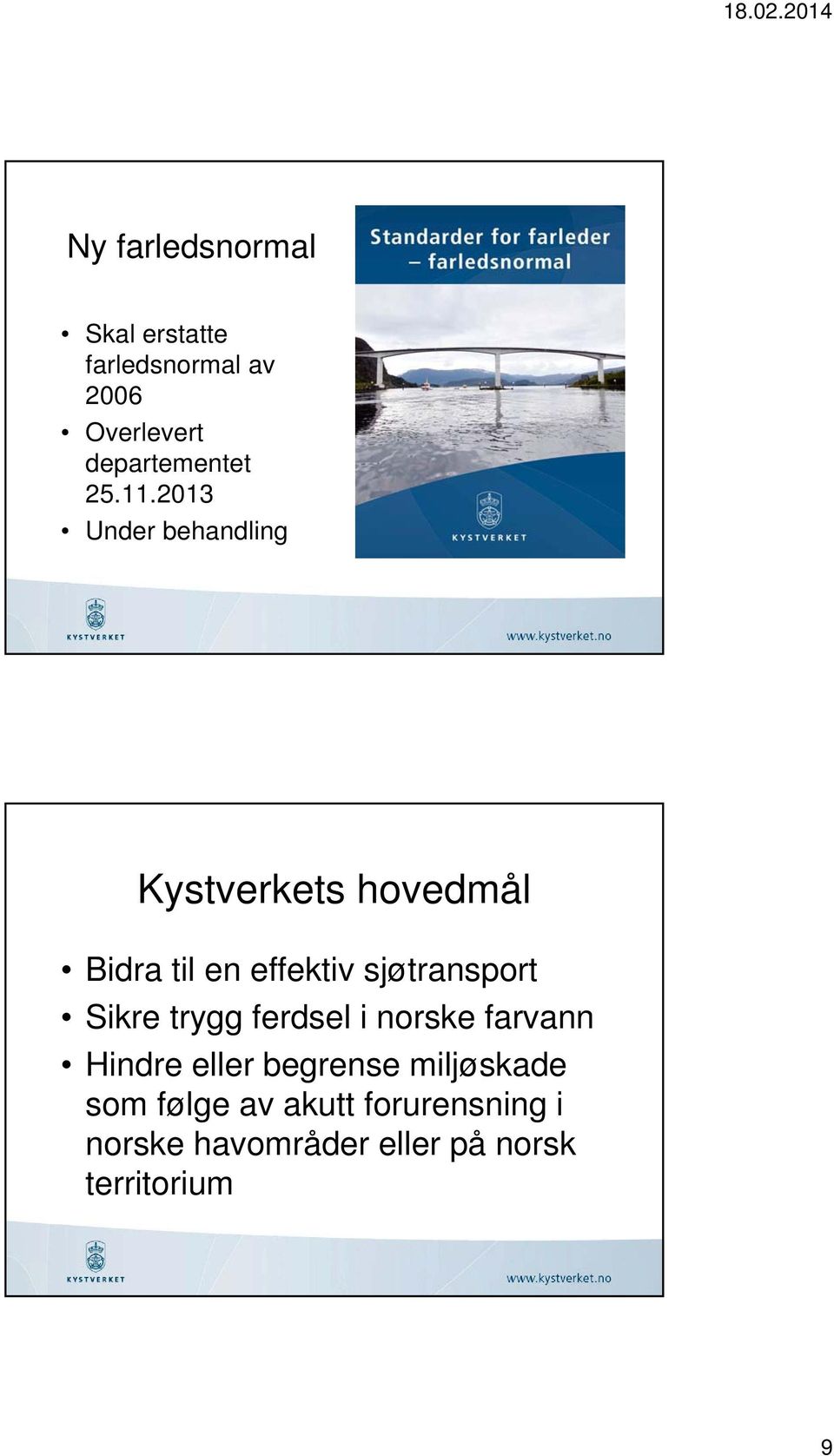 2013 Under behandling Kystverkets hovedmål Bidra til en effektiv sjøtransport