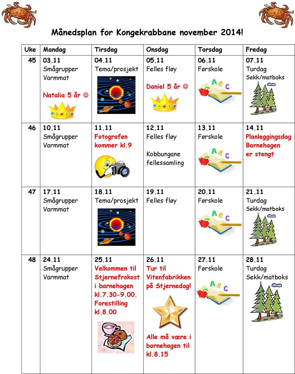 11 Planleggingsdag Barnehagen er stengt 47 17.11 18.11 Tema/prosjekt 19.11 20.11 21.11 48 24.11 25.