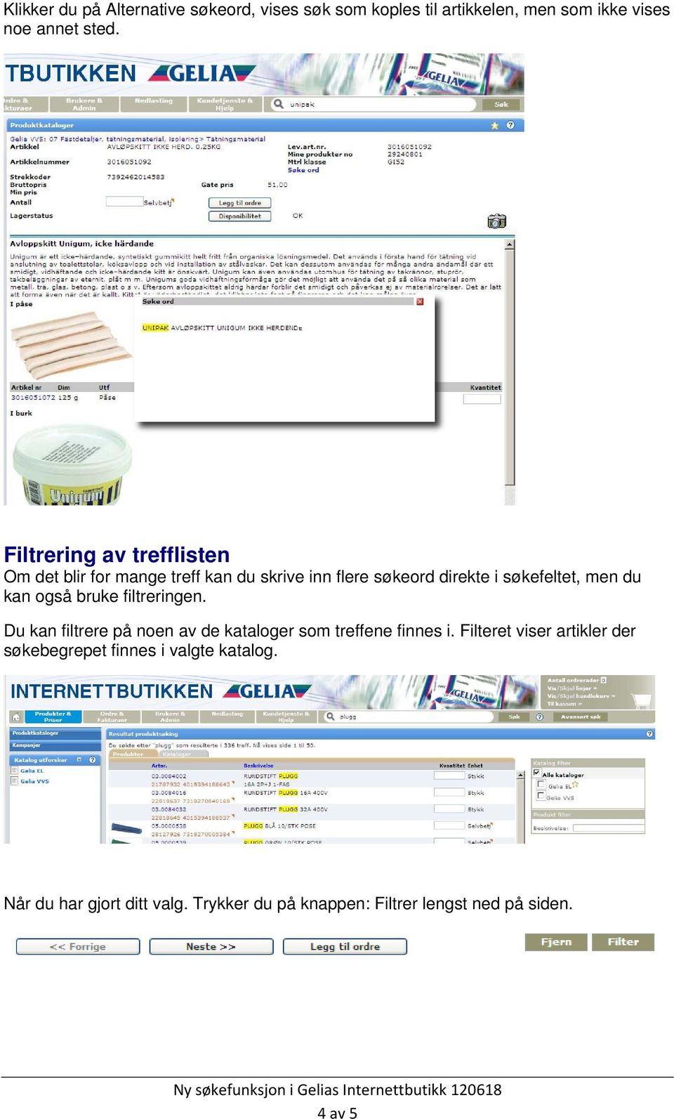 kan også bruke filtreringen. Du kan filtrere på noen av de kataloger som treffene finnes i.