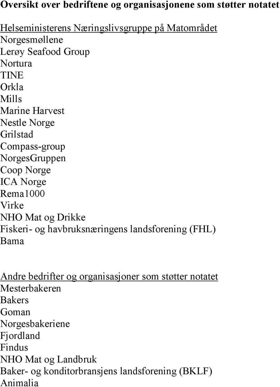 Virke NHO Mat og Drikke Fiskeri- og havbruksnæringens landsforening (FHL) Bama Andre bedrifter og organisasjoner som støtter notatet
