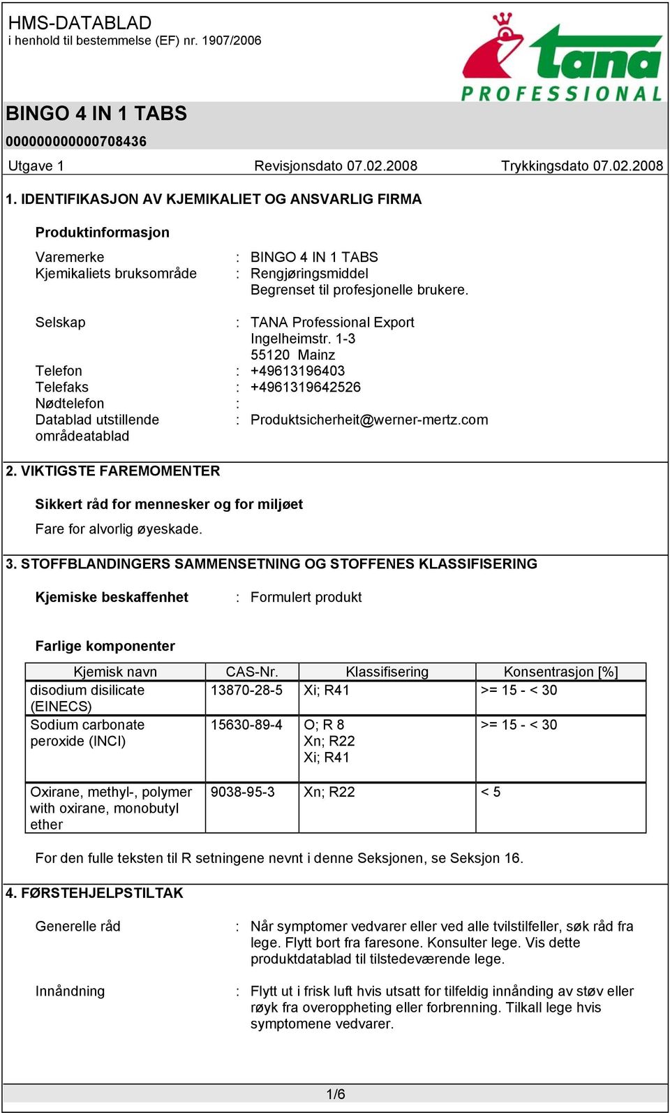 com områdeatablad 2. VIKTIGSTE FAREMOMENTER Sikkert råd for mennesker og for miljøet Fare for alvorlig øyeskade. 3.