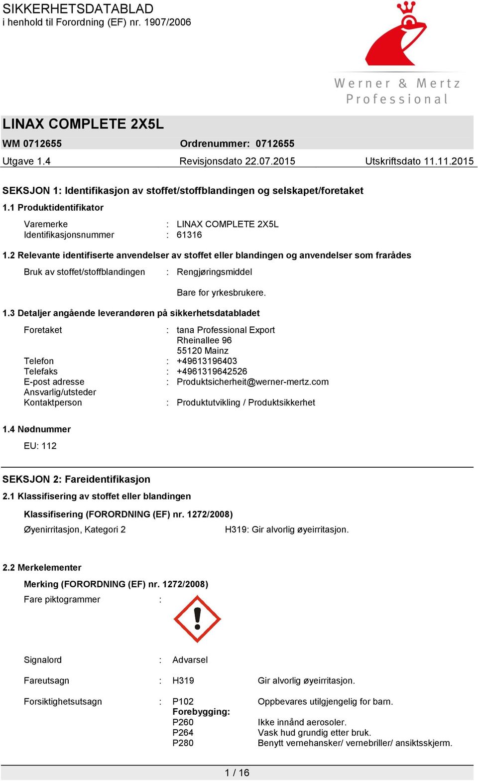 3 Detaljer angående leverandøren på sikkerhetsdatabladet Foretaket : tana Professional Export Rheinallee 96 55120 Mainz Telefon : +49613196403 Telefaks : +4961319642526 E-post adresse :