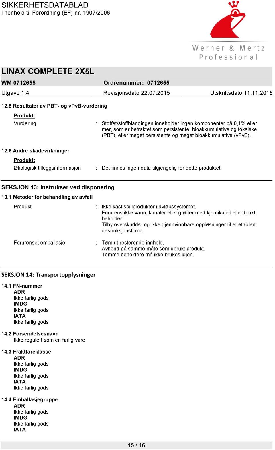 SEKSJON 13: Instrukser ved disponering 13.1 Metoder for behandling av avfall Produkt Forurenset emballasje : Ikke kast spillprodukter i avløpssystemet.