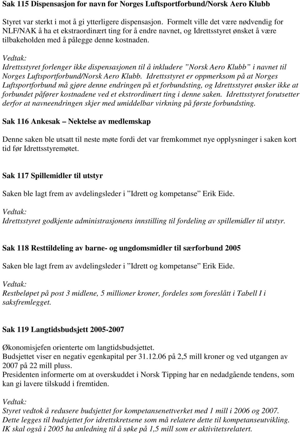 Idrettsstyret forlenger ikke dispensasjonen til å inkludere Norsk Aero Klubb i navnet til Norges Luftsportforbund/Norsk Aero Klubb.