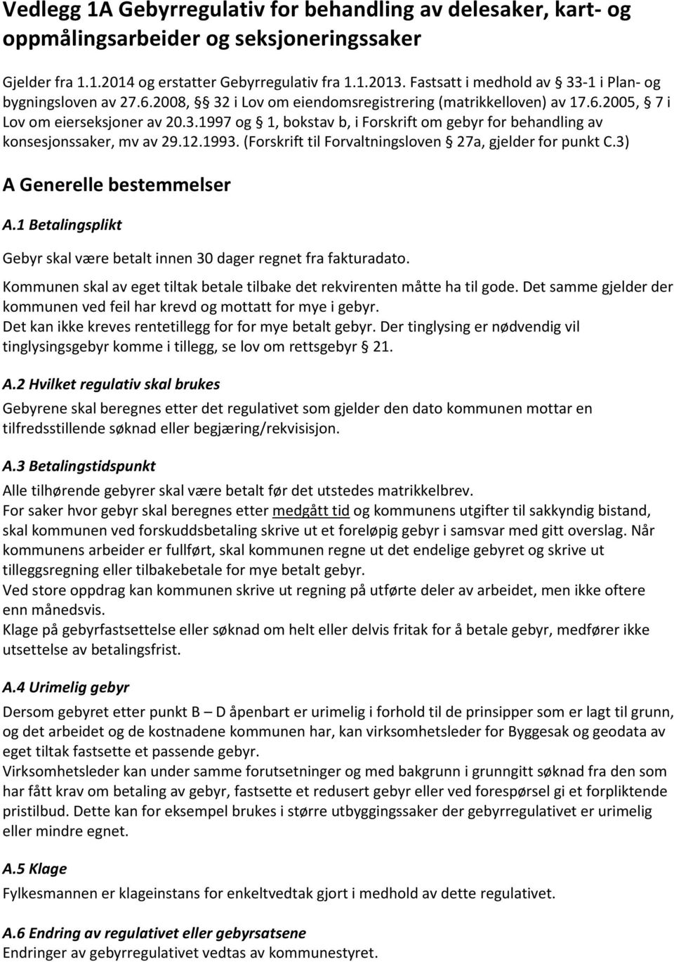 12.1993. (Forskrift til Forvaltningsloven 27a, gjelder for punkt C.3) A Generelle bestemmelser A.1 Betalingsplikt Gebyr skal være betalt innen 30 dager regnet fra fakturadato.