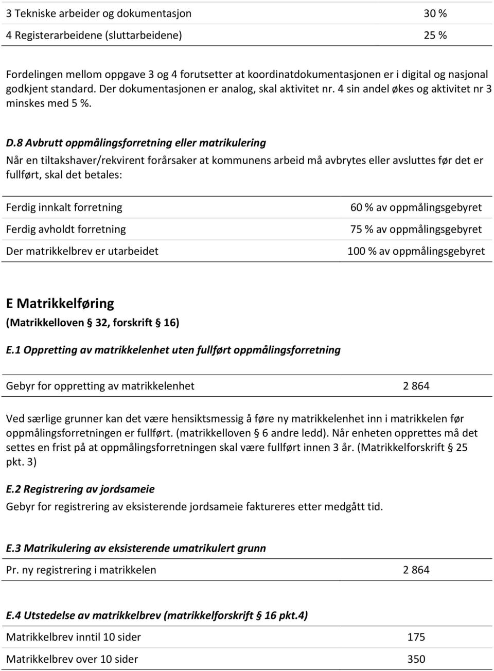 r dokumentasjonen er analog, skal aktivitet nr. 4 sin andel økes og aktivitet nr 3 minskes med 5 %. D.