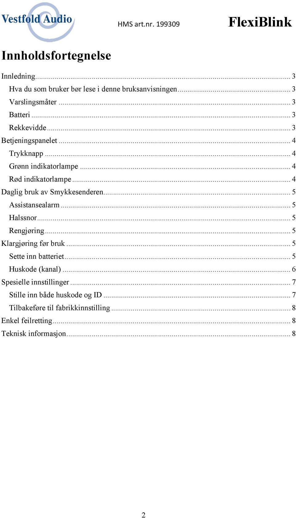 .. 5 Assistansealarm... 5 Halssnor... 5 Rengjøring... 5 Klargjøring før bruk... 5 Sette inn batteriet... 5 Huskode (kanal).