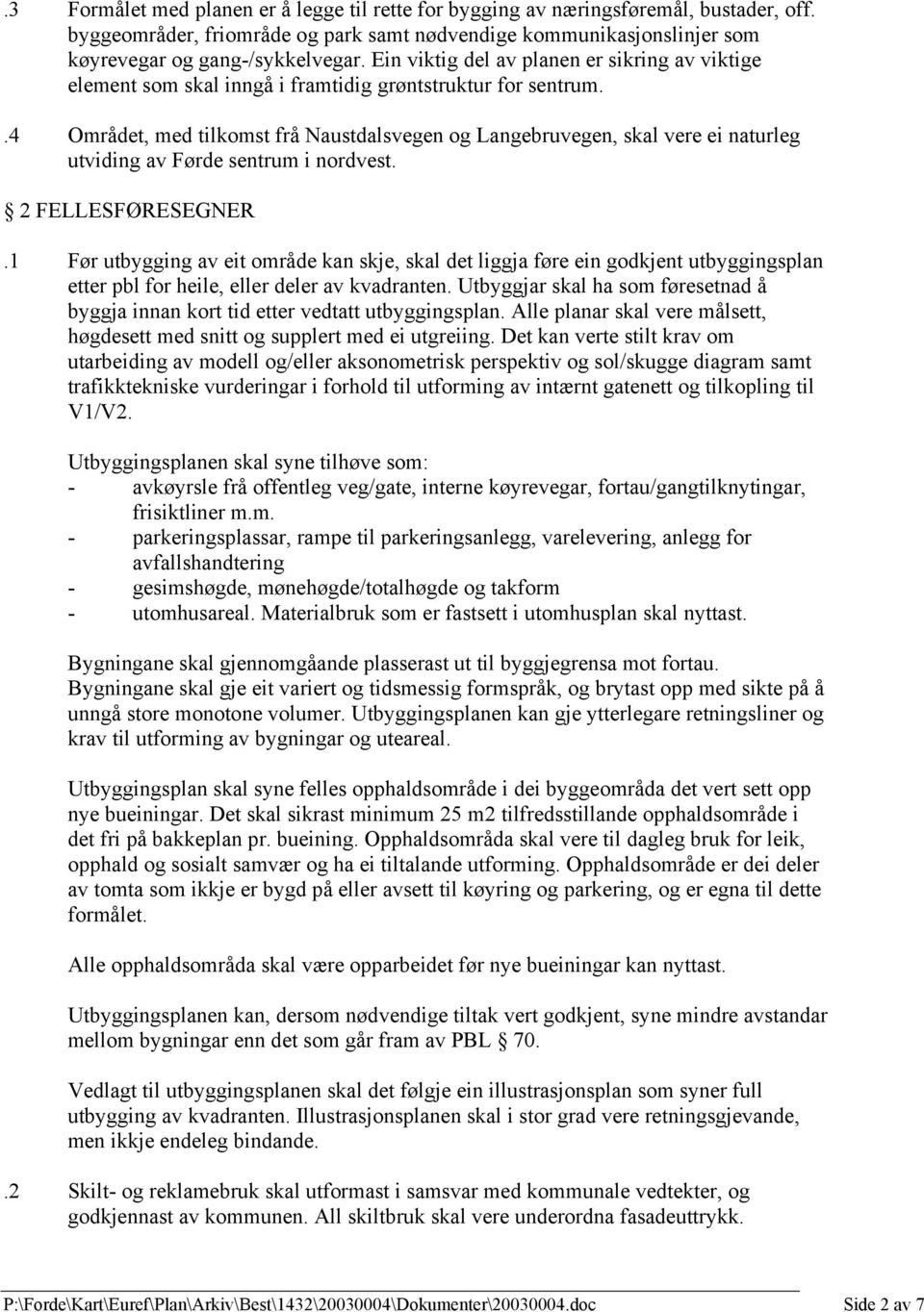 .4 Området, med tilkomst frå Naustdalsvegen og Langebruvegen, skal vere ei naturleg utviding av Førde sentrum i nordvest. 2 FELLESFØRESEGNER.