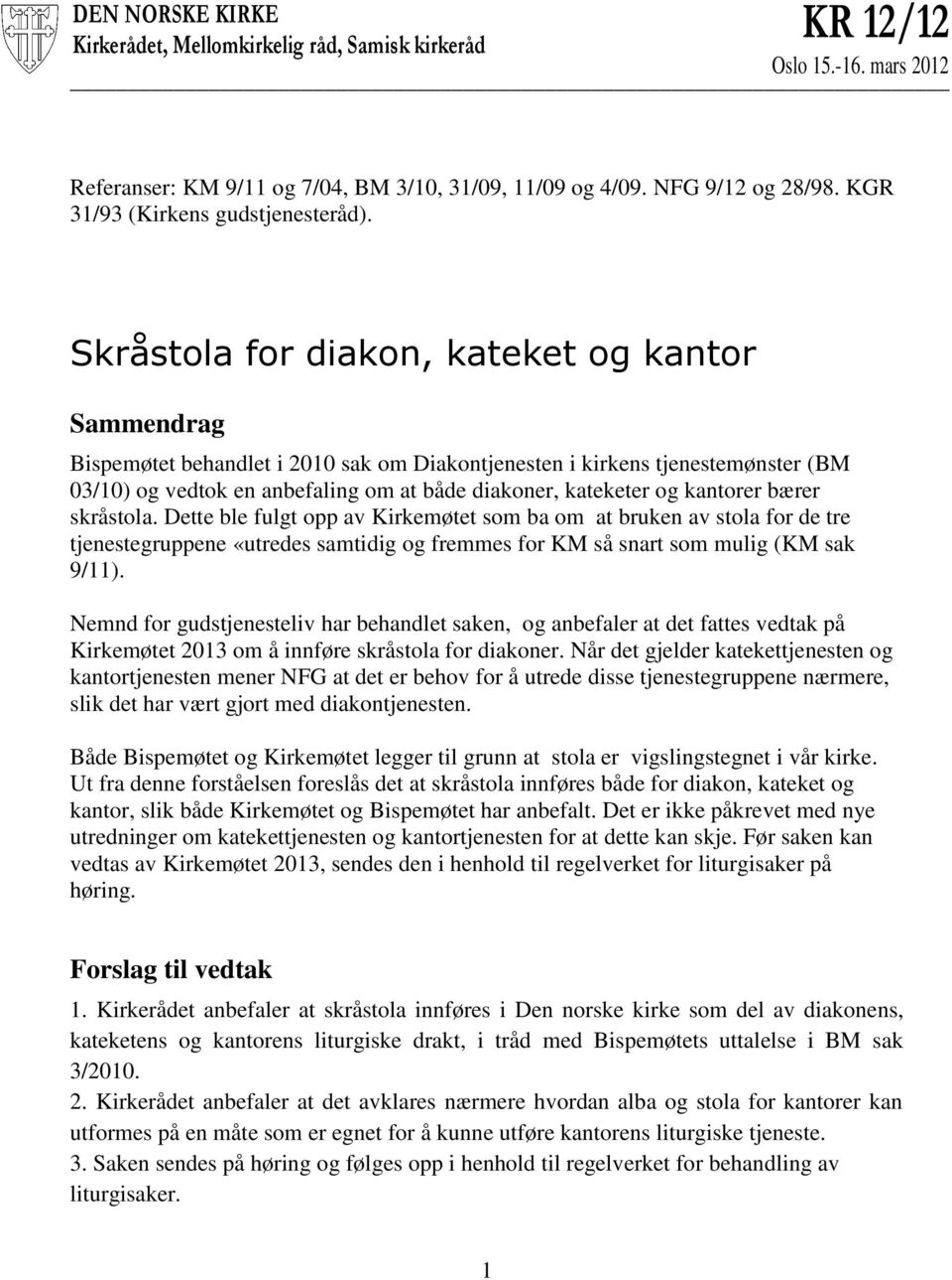 Skråstola for diakon, kateket og kantor Sammendrag Bispemøtet behandlet i 2010 sak om Diakontjenesten i kirkens tjenestemønster (BM 03/10) og vedtok en anbefaling om at både diakoner, kateketer og