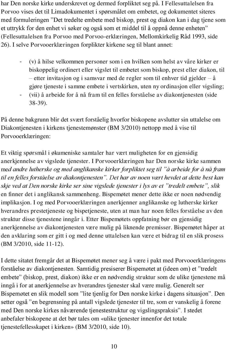 uttrykk for den enhet vi søker og også som et middel til å oppnå denne enheten (Fellesuttalelsen fra Porvoo med Porvoo-erklæringen, Mellomkirkelig Råd 1993, side 26).