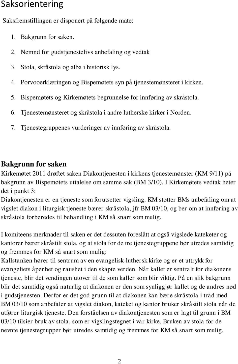 Tjenestemønsteret og skråstola i andre lutherske kirker i Norden. 7. Tjenestegruppenes vurderinger av innføring av skråstola.