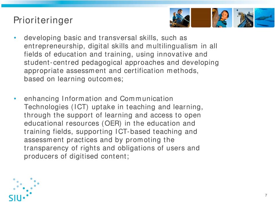 and Communication Technologies (ICT) uptake in teaching and learning, through the support of learning and access to open educational resources (OER) in the education and