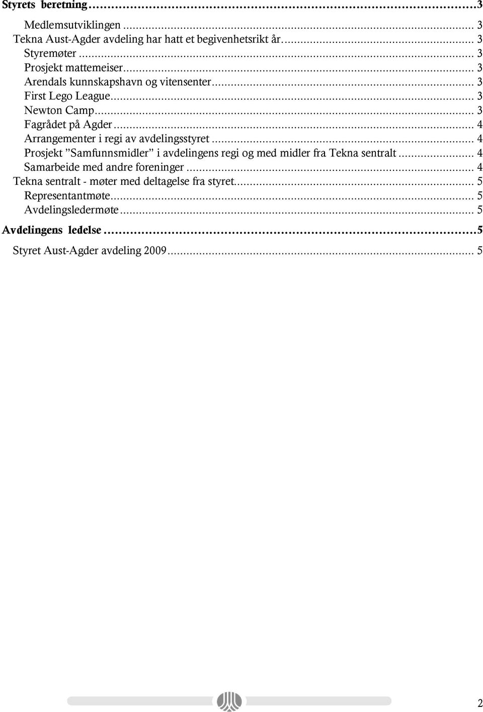 .. 4 Arrangementer i regi av avdelingsstyret... 4 Prosjekt Samfunnsmidler i avdelingens regi og med midler fra Tekna sentralt.