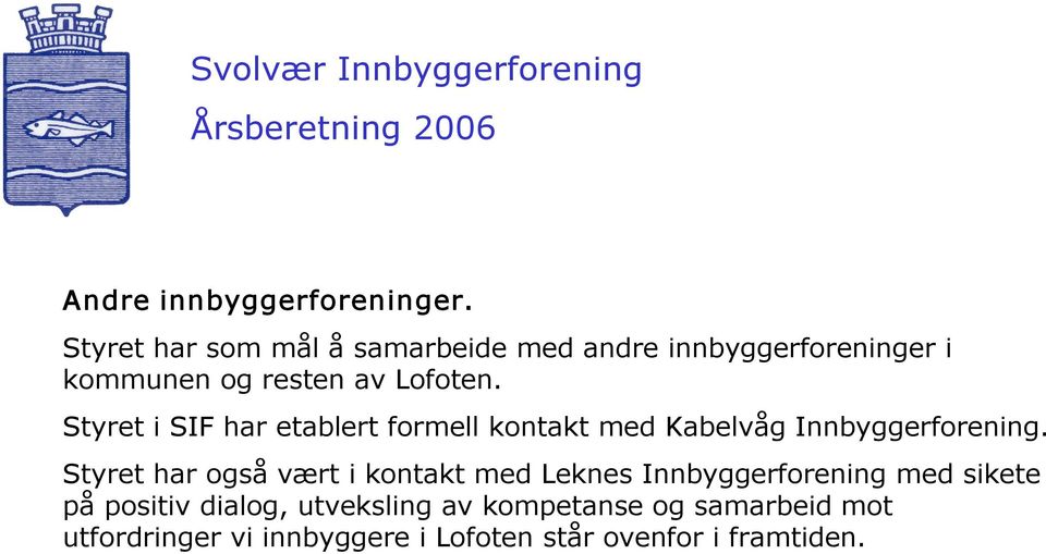 Styret i SIF har etablert formell kontakt med Kabelvåg Innbyggerforening.