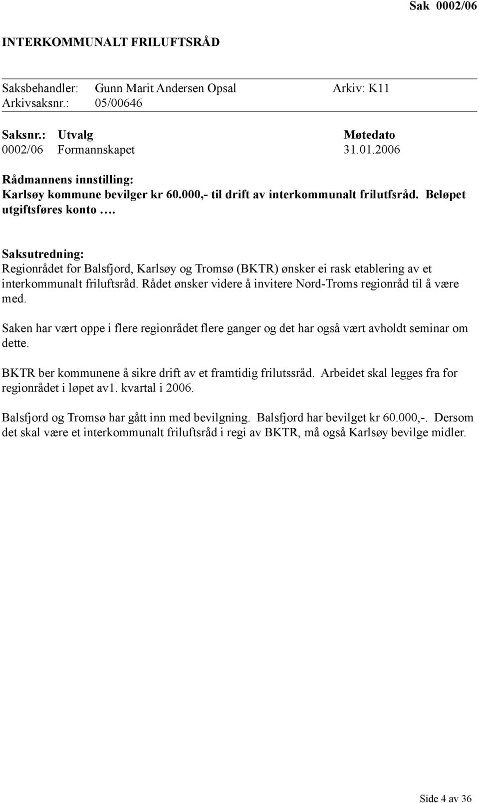 Saksutredning: Regionrådet for Balsfjord, Karlsøy og Tromsø (BKTR) ønsker ei rask etablering av et interkommunalt friluftsråd. Rådet ønsker videre å invitere Nord-Troms regionråd til å være med.