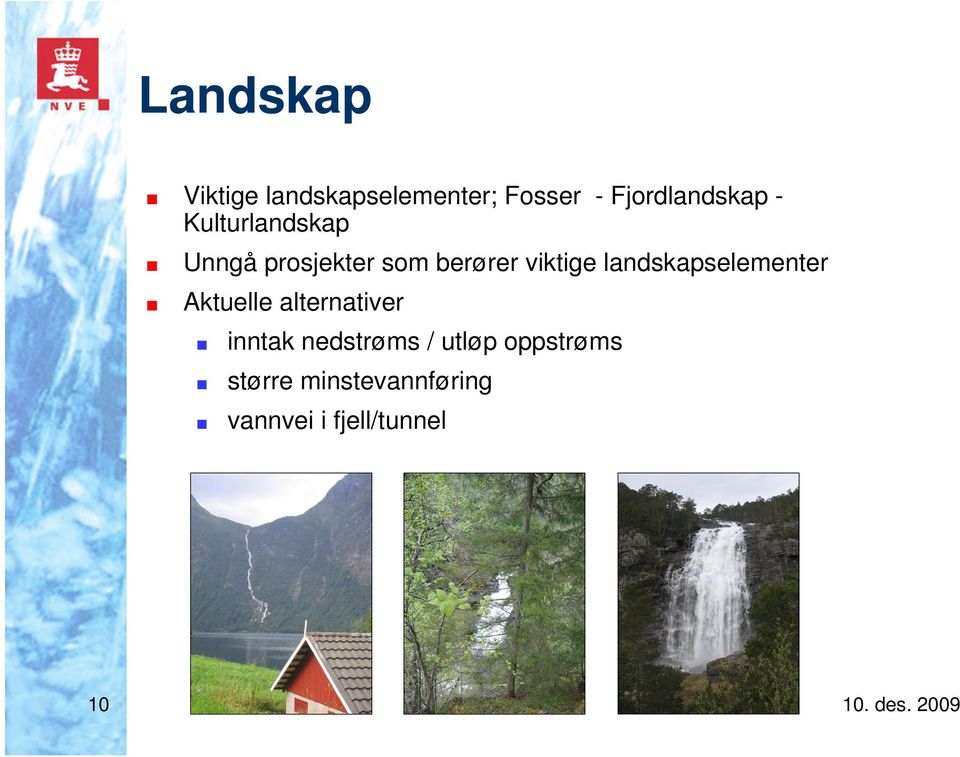 landskapselementer Aktuelle alternativer inntak nedstrøms /