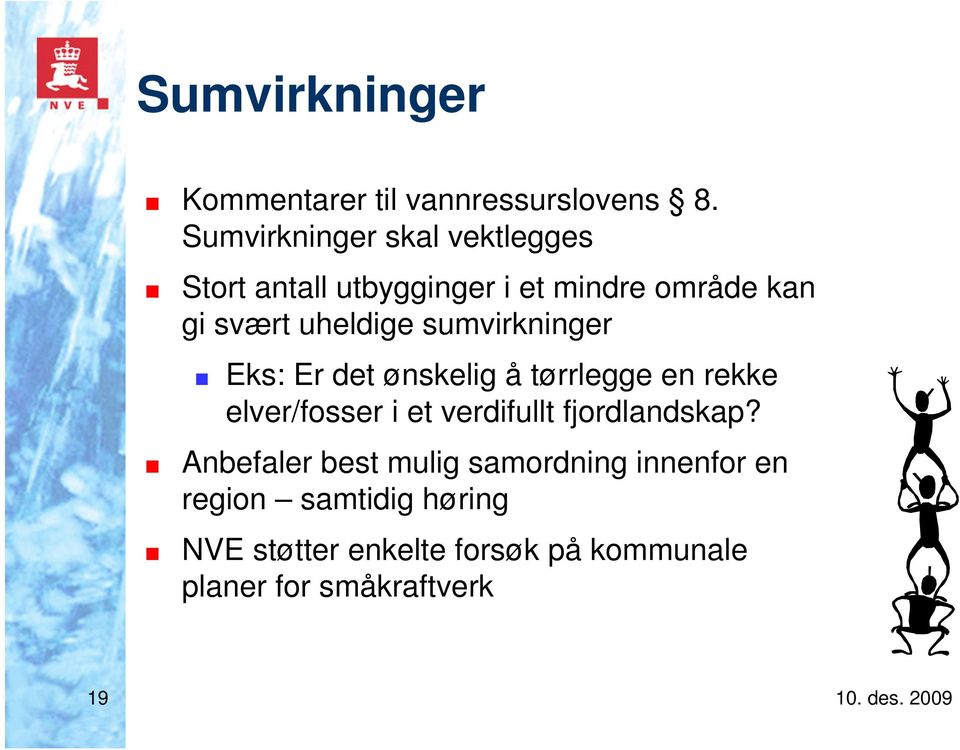 uheldige sumvirkninger Eks: Er det ønskelig å tørrlegge en rekke elver/fosser i et verdifullt