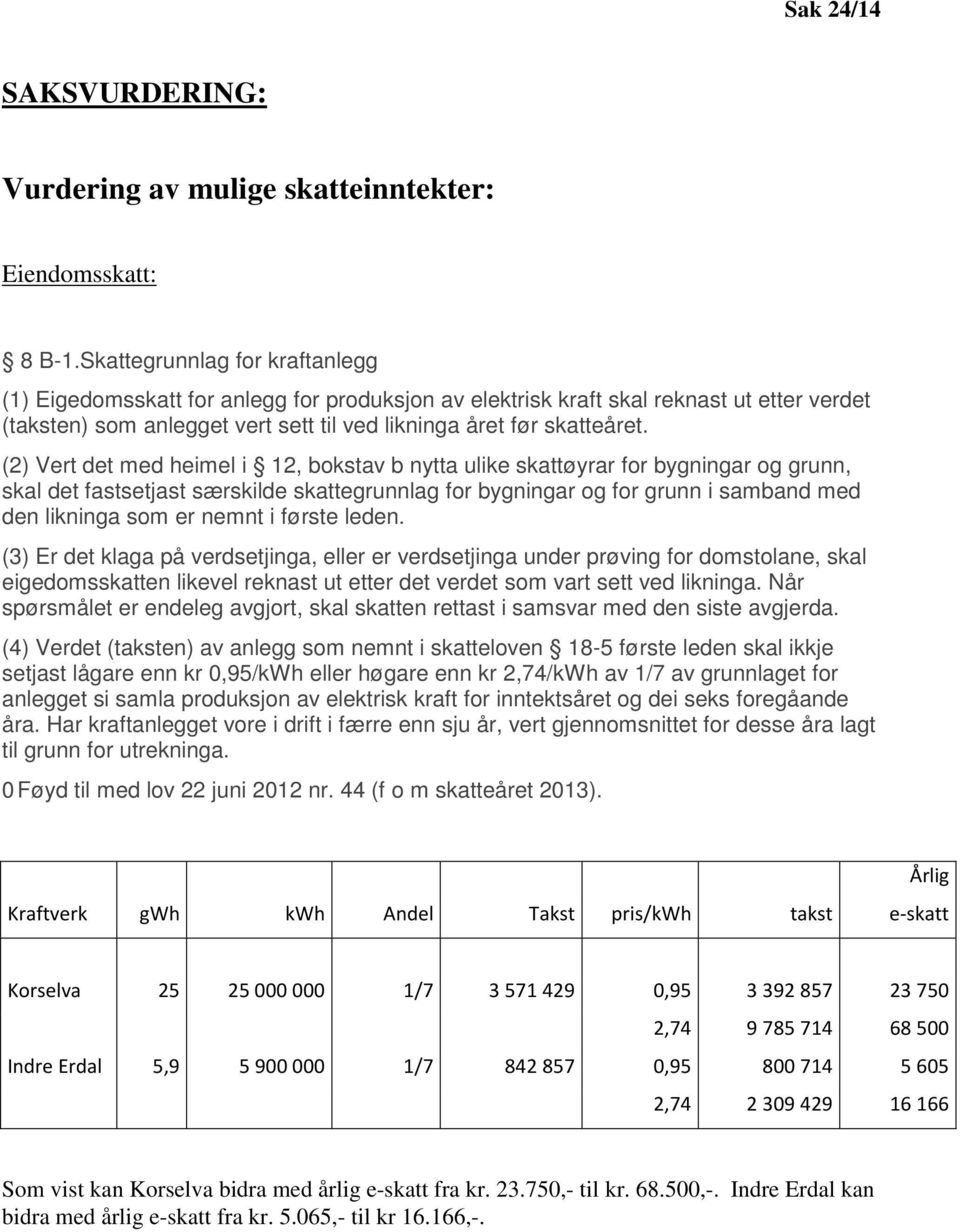 (2) Vert det med heimel i 12, bokstav b nytta ulike skattøyrar for bygningar og grunn, skal det fastsetjast særskilde skattegrunnlag for bygningar og for grunn i samband med den likninga som er nemnt