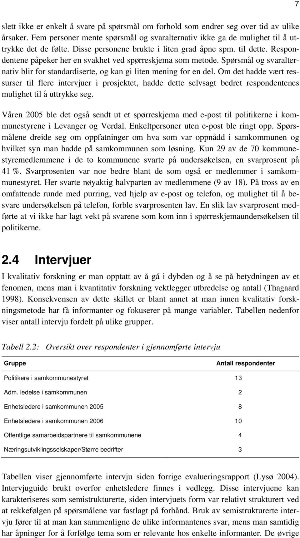 Spørsmål og svaralternativ blir for standardiserte, og kan gi liten mening for en del.