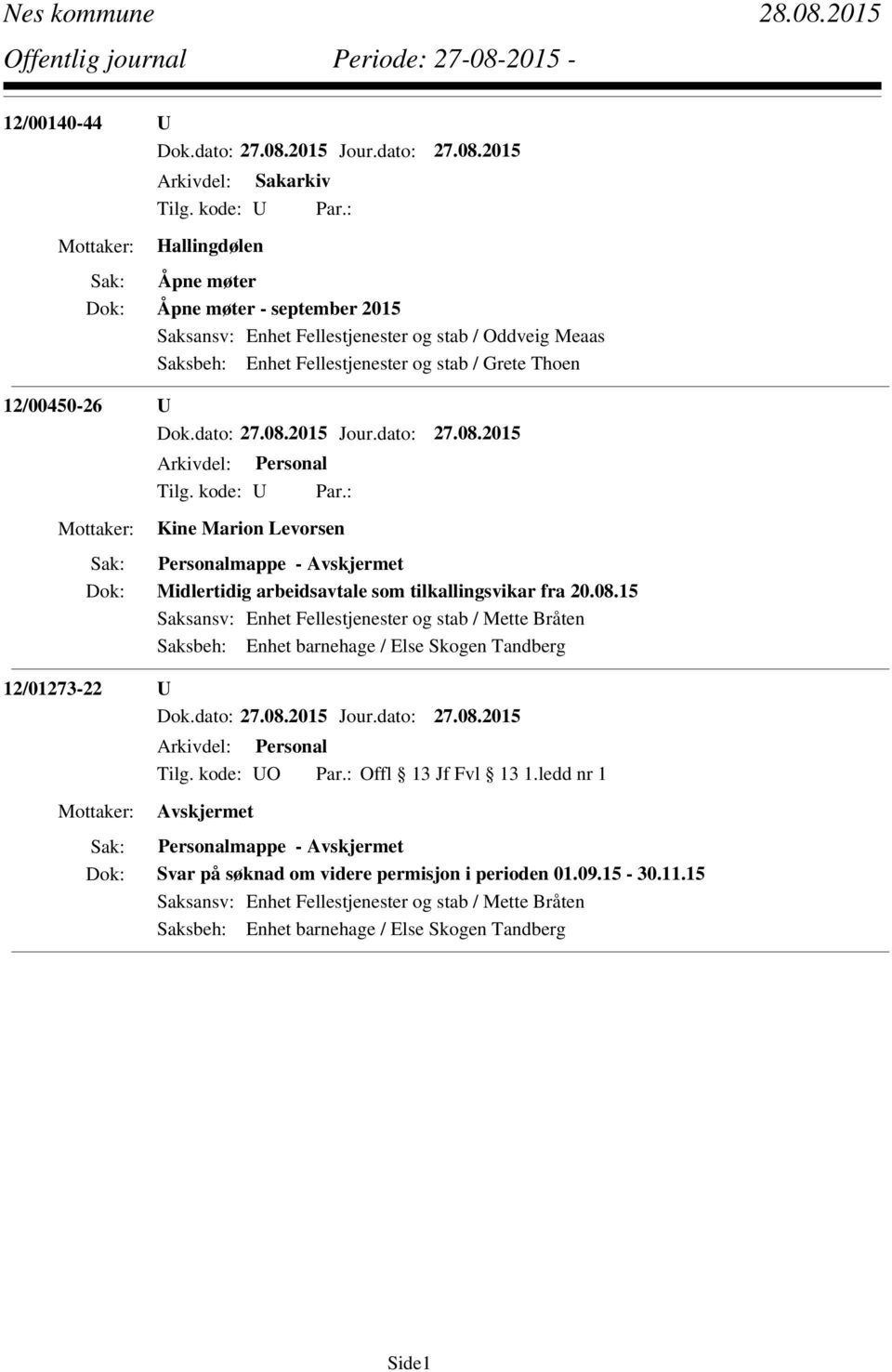 15 Saksansv: Enhet Fellestjenester og stab / Mette Bråten Saksbeh: Enhet barnehage / Else Skogen Tandberg 12/01273-22 U Arkivdel: Personal Tilg. kode: UO Par.