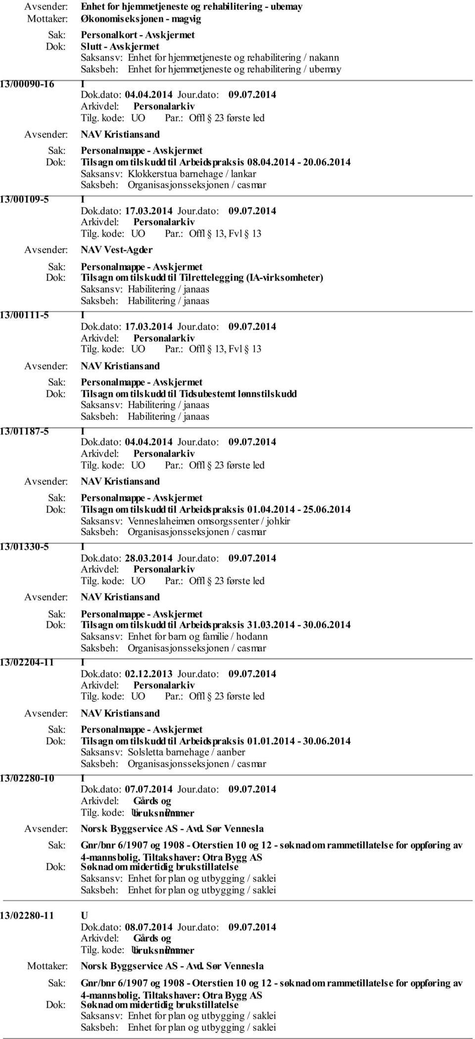 06.2014 Saksansv: Klokkerstua barnehage / lankar 13/00109-5 I Dok.dato: 17.03.2014 Jour.dato: 09.07.2014 Tilg.