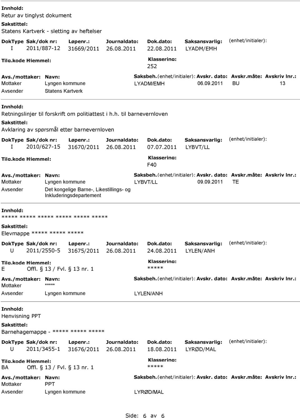 h. til barnevernloven Avklaring av spørsmål etter barnevernloven 2010/627-15 31670/2011 07.07.2011 LYBVT/LL F40 LYBVT/LL 09.