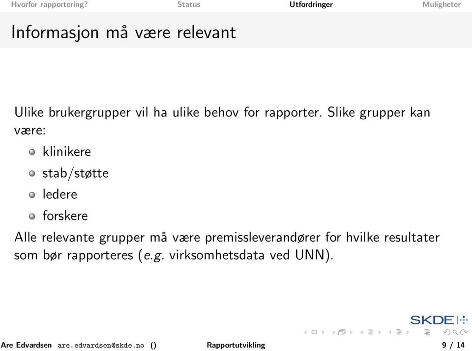 grupper må være premissleverandører for hvilke resultater som bør rapporteres (e.g. virksomhetsdata ved UNN).