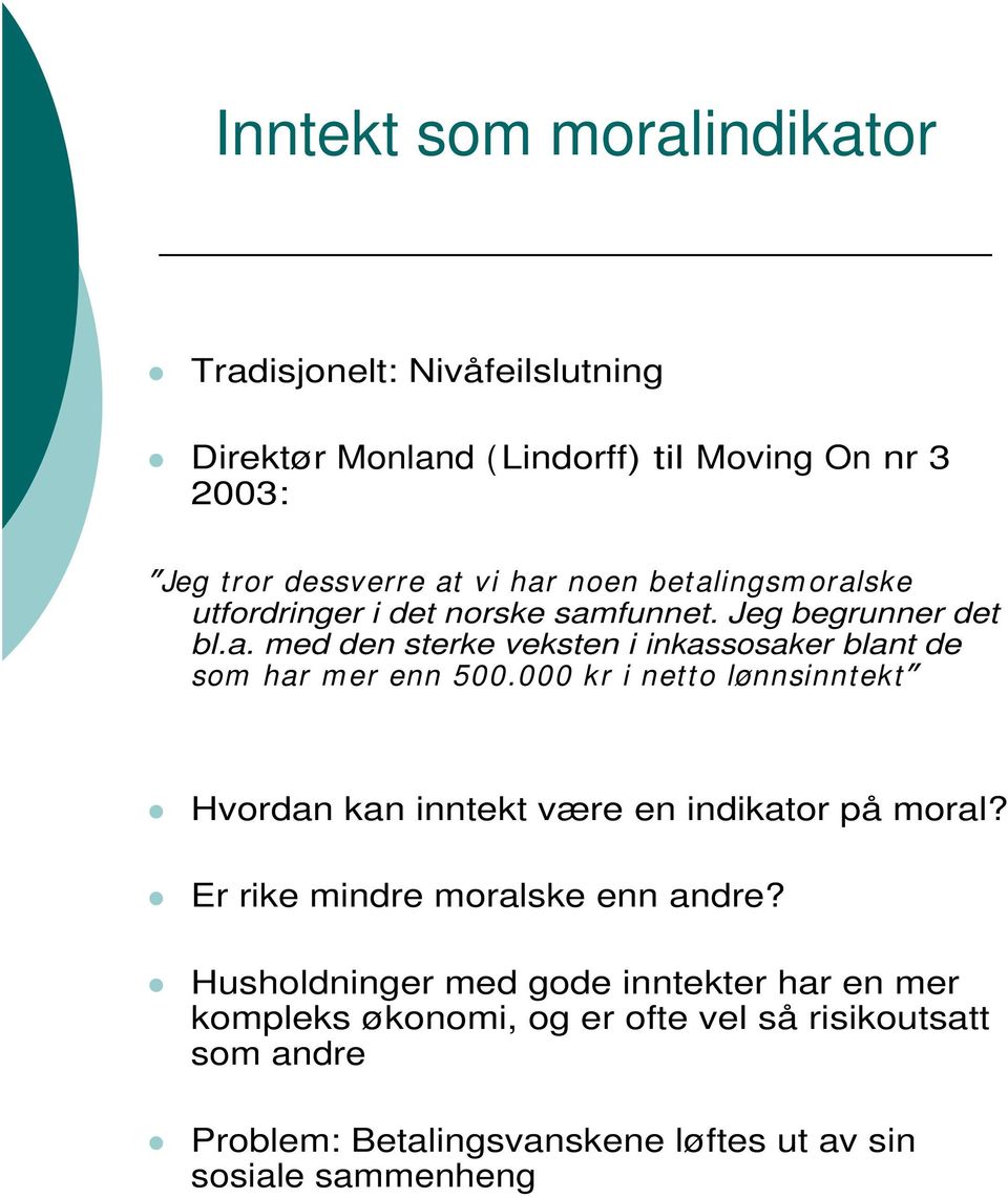 000 kr i netto lønnsinntekt Hvordan kan inntekt være en indikator på moral? Er rike mindre moralske enn andre?