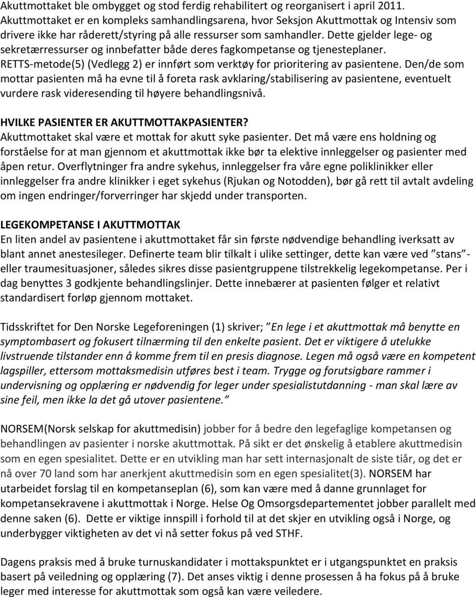 Dette gjelder lege- og sekretærressurser og innbefatter både deres fagkompetanse og tjenesteplaner. RETTS-metode(5) (Vedlegg 2) er innført som verktøy for prioritering av pasientene.