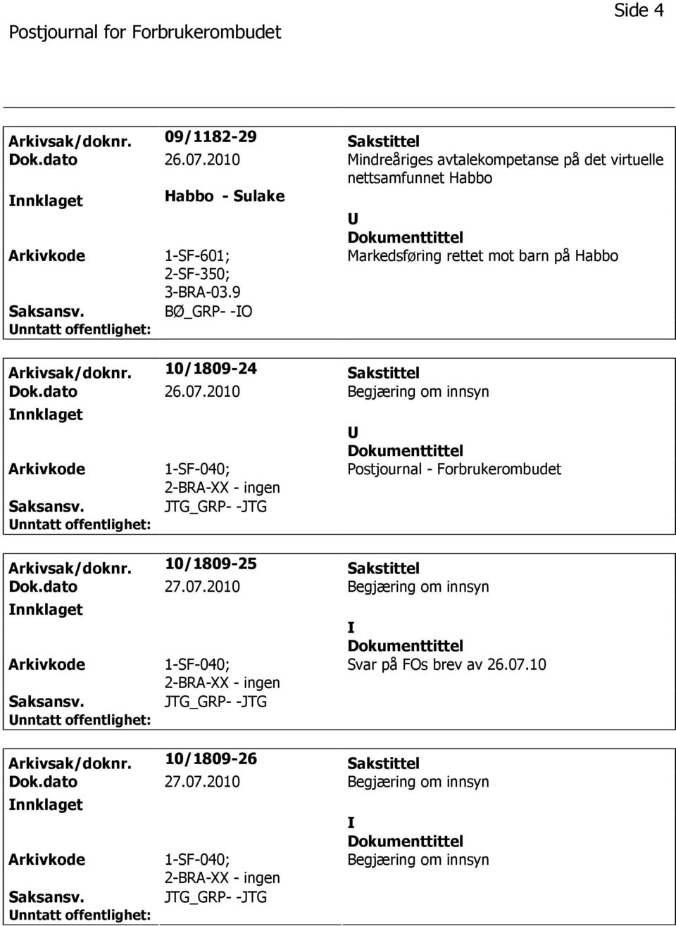 9 BØ_GRP- -O Markedsføring rettet mot barn på Habbo Arkivsak/doknr. 10/1809-24 Sakstittel Dok.dato 26.07.