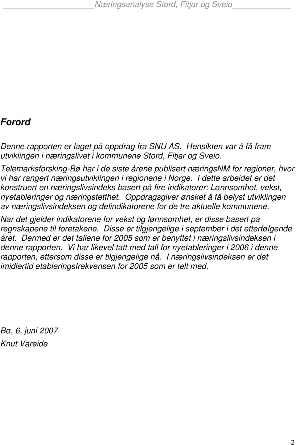 I dette arbeidet er det konstruert en næringslivsindeks basert på fire indikatorer: Lønnsomhet, vekst, nyetableringer og næringstetthet.