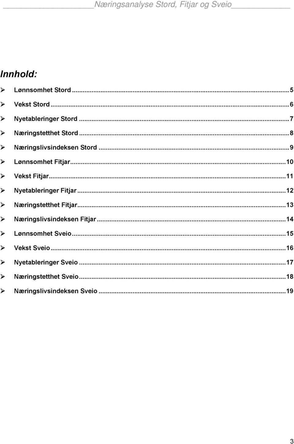 ..12 Næringstetthet...13 Næringslivsindeksen...14 Lønnsomhet...15 Vekst.