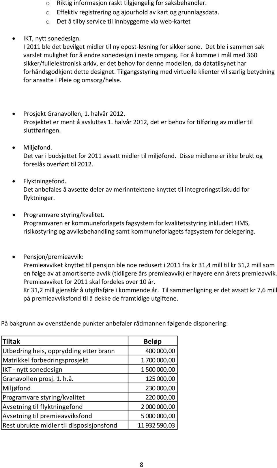 For å komme i mål med 360 sikker/fullelektronisk arkiv, er det behov for denne modellen, da datatilsynet har forhåndsgodkjent dette designet.