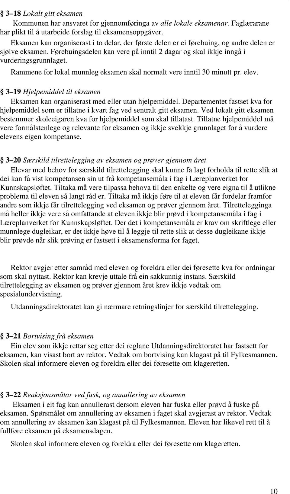 Rammene for lokal munnleg eksamen skal normalt vere inntil 30 minutt pr. elev. 3 19 Hjelpemiddel til eksamen Eksamen kan organiserast med eller utan hjelpemiddel.