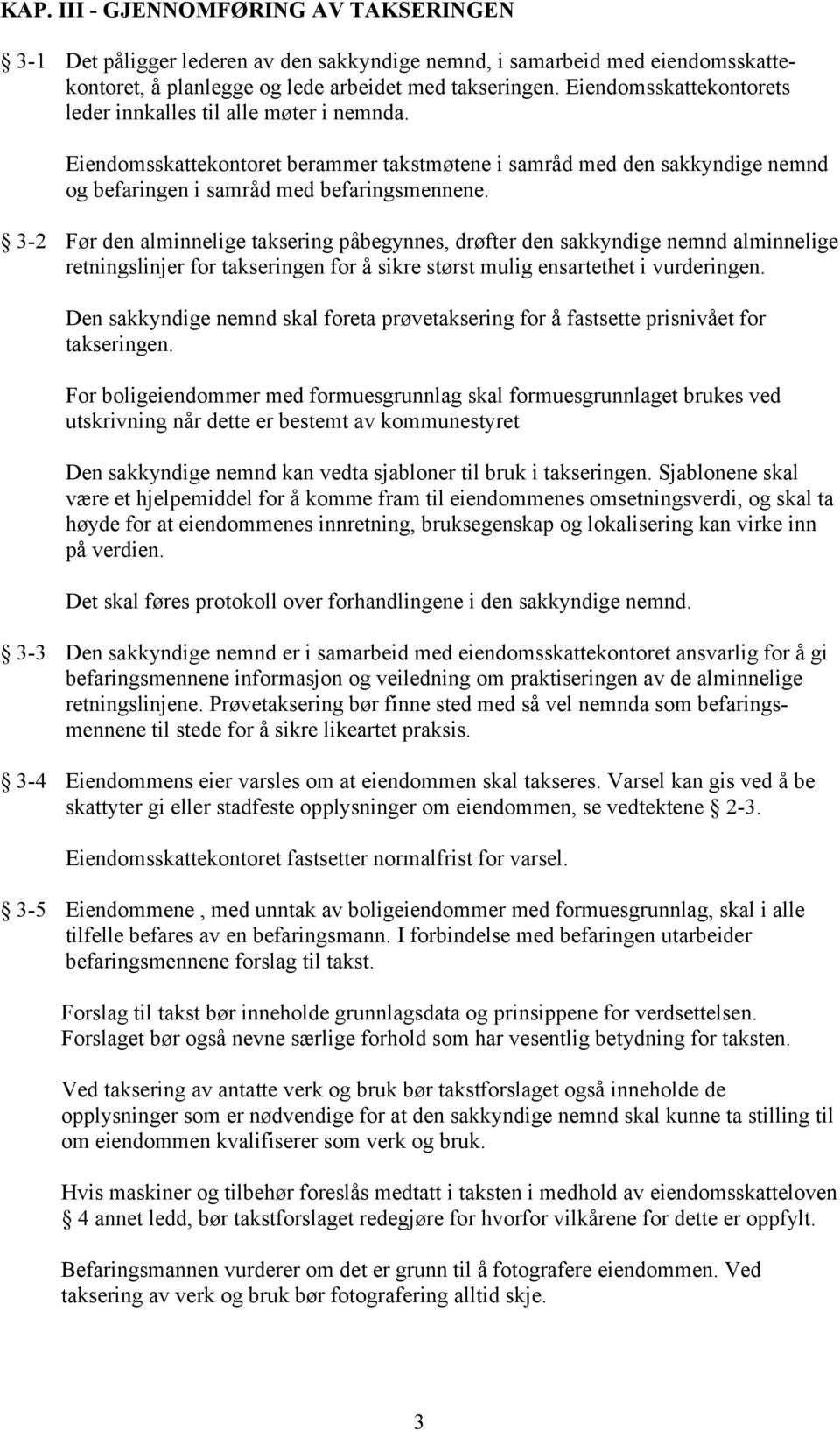 3-2 Før den alminnelige taksering påbegynnes, drøfter den sakkyndige nemnd alminnelige retningslinjer for takseringen for å sikre størst mulig ensartethet i vurderingen.