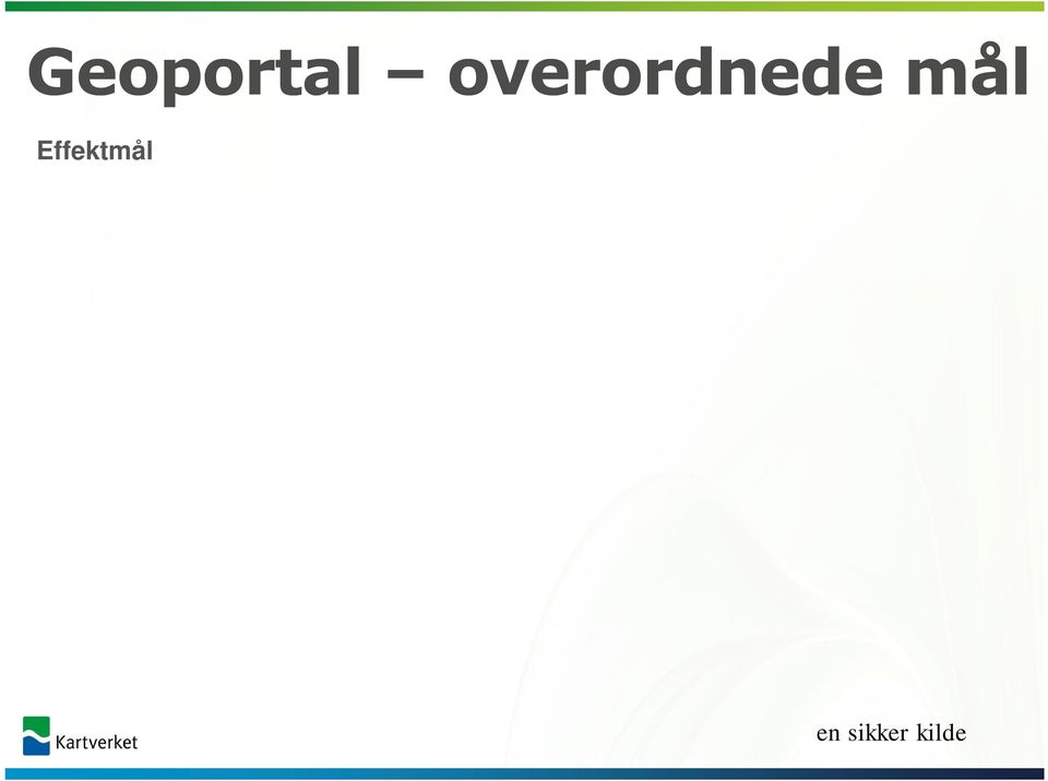 Resultatmål Ha utviklet en nasjonal geoportal for samlet nasjonal tilgang til digital geografisk informasjon, med søk, dokumentasjon, visning og nedlastning innen 30.11.2016.