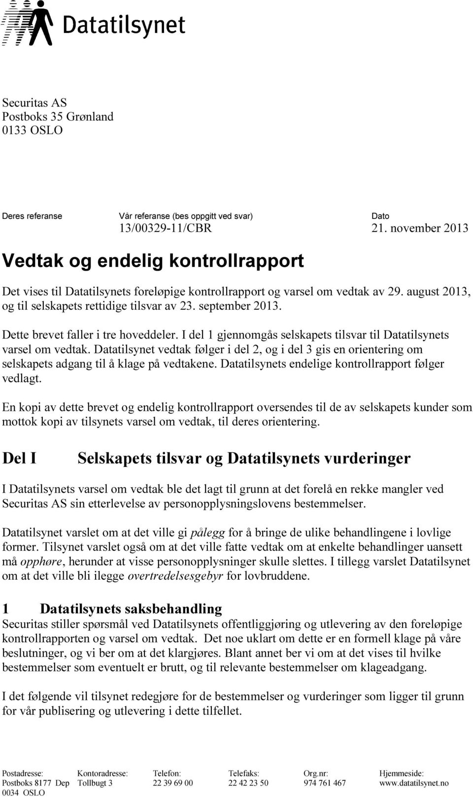 september 2013. Dette brevet faller i tre hoveddeler. I del 1 gjennomgås selskapets tilsvar til Datatilsynets varsel om vedtak.