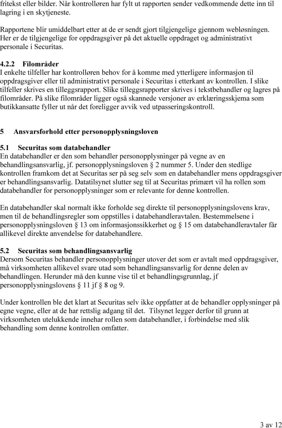 4.2.2 Filområder I enkelte tilfeller har kontrolløren behov for å komme med ytterligere informasjon til oppdragsgiver eller til administrativt personale i Securitas i etterkant av kontrollen.