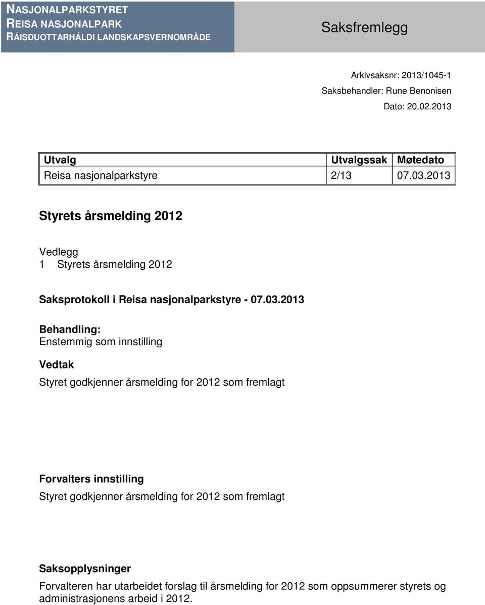 2013 Styrets årsmelding 2012 Vedlegg 1 Styrets årsmelding 2012 Saksprotokoll i Reisa nasjonalparkstyre - 07.03.