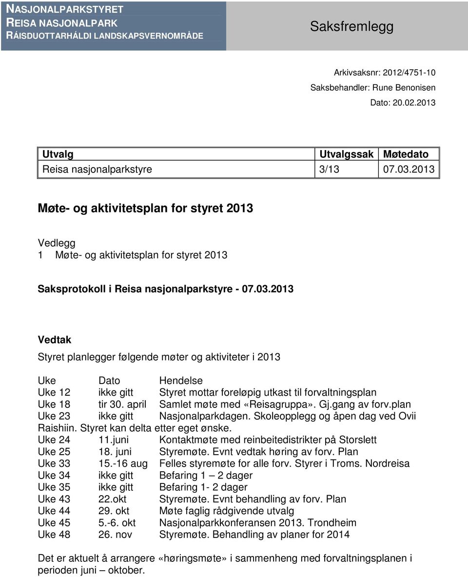 2013 Møte- og aktivitetsplan for styret 2013 Vedlegg 1 Møte- og aktivitetsplan for styret 2013 Saksprotokoll i Reisa nasjonalparkstyre - 07.03.