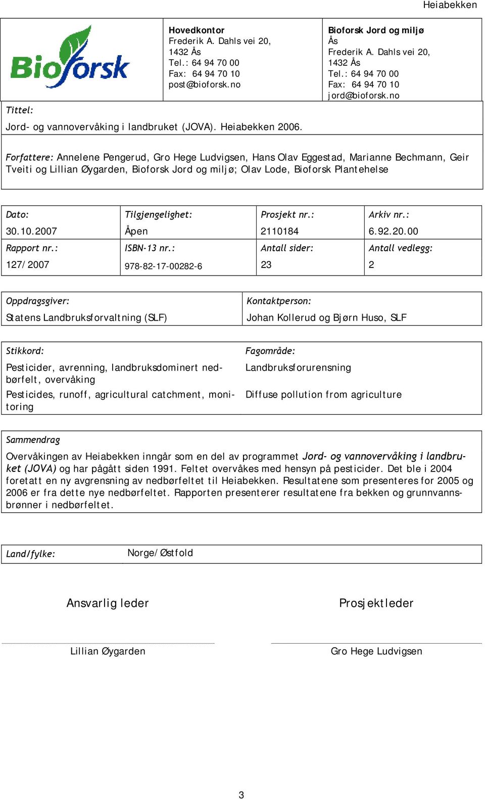 no Forfattere: Annelene Pengerud, Gro Hege Ludvigsen, Hans Olav Eggestad, Marianne Bechmann, Geir Tveiti og Lillian Øygarden, Bioforsk Jord og miljø; Olav Lode, Bioforsk Plantehelse Dato: