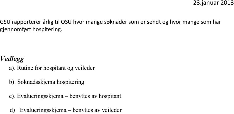 Rutine for hospitant og veileder b). Søknadsskjema hospitering c).