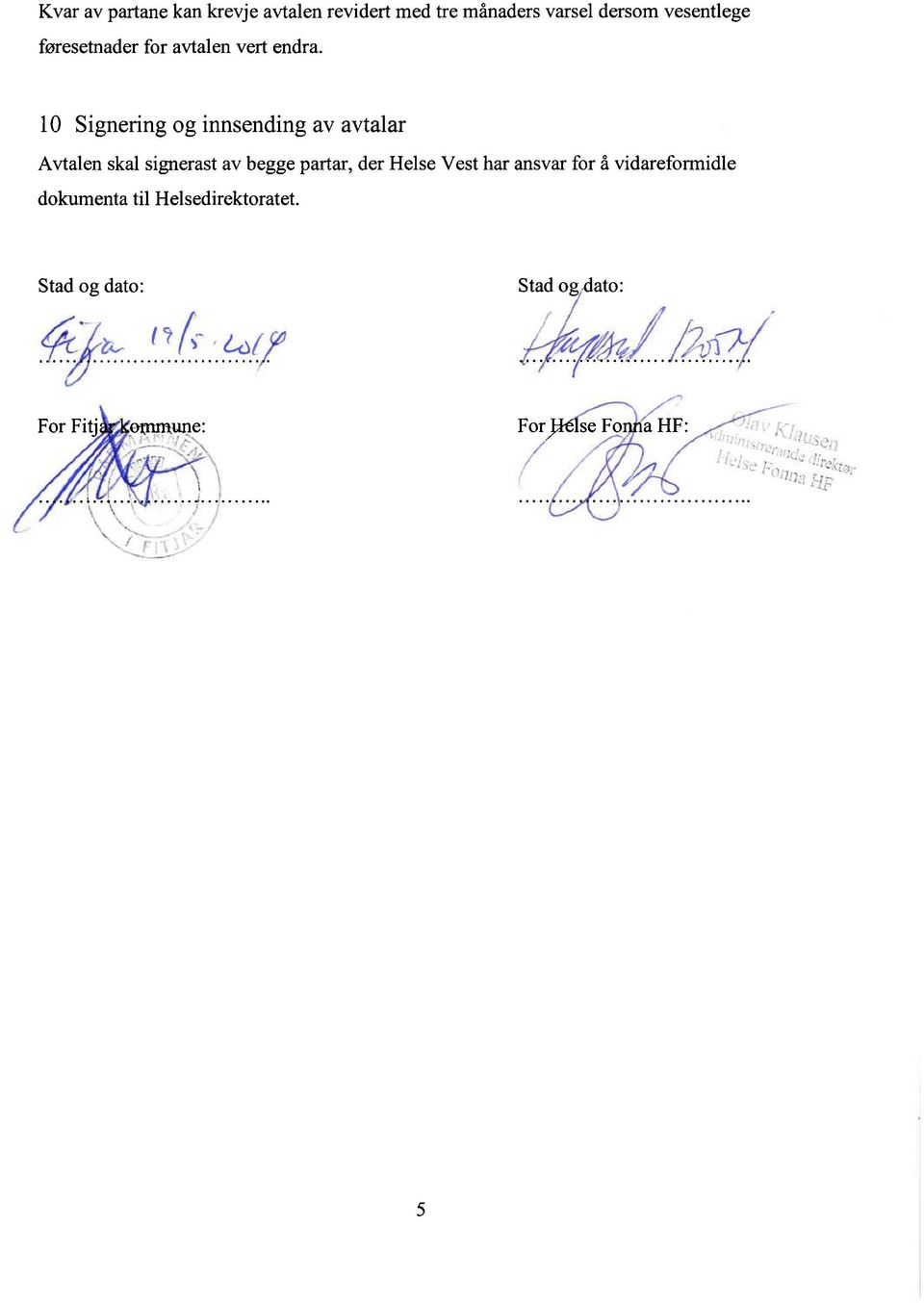 10 Signering og innsending av avtalar Avtalen skal signerast av begge partar, der
