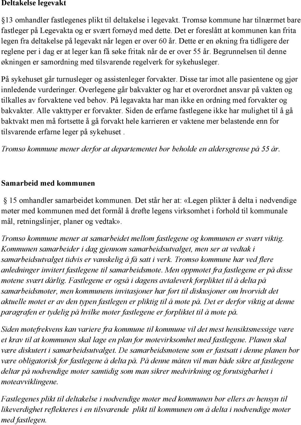 Dette er en økning fra tidligere der reglene per i dag er at leger kan få søke fritak når de er over 55 år. Begrunnelsen til denne økningen er samordning med tilsvarende regelverk for sykehusleger.