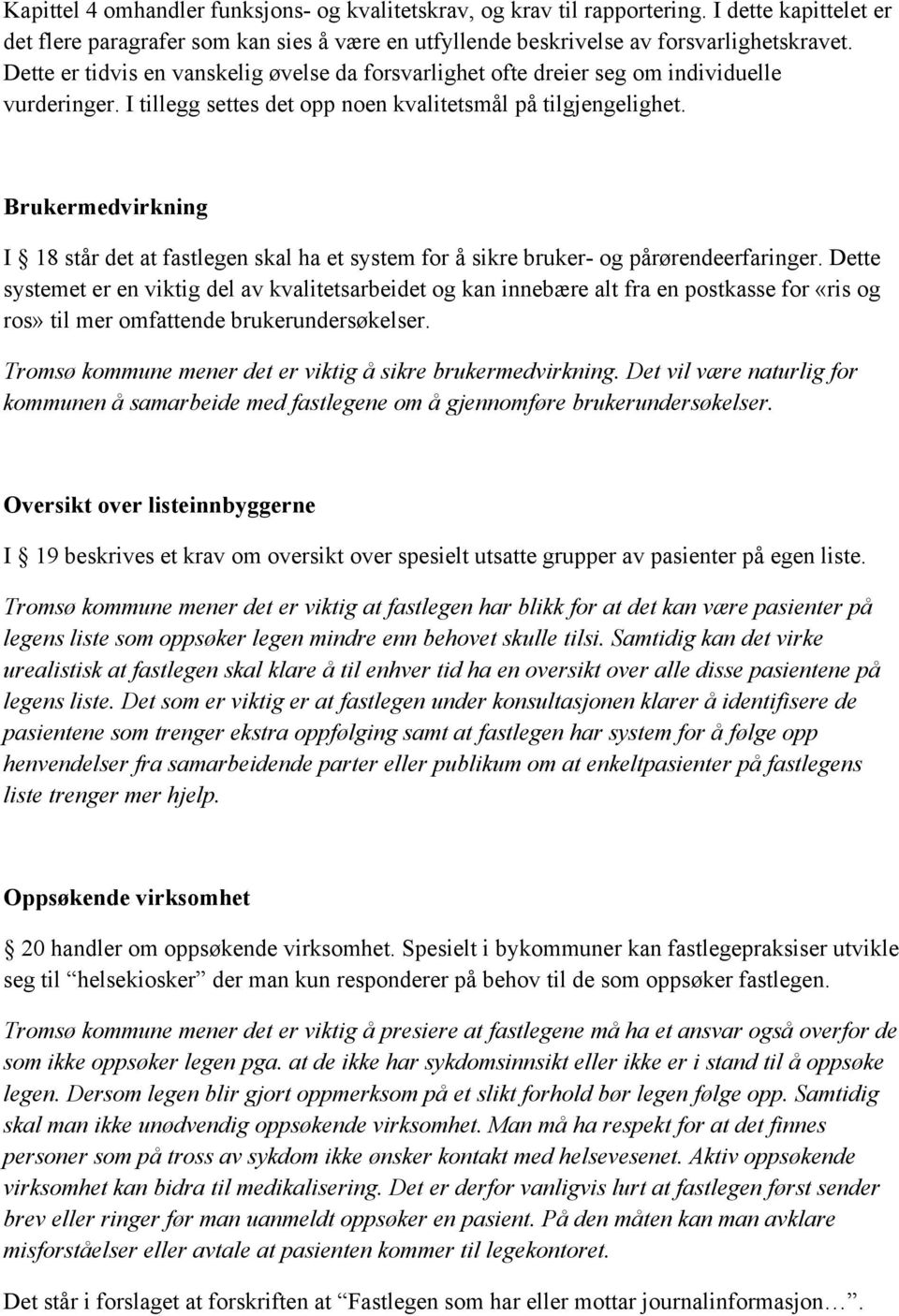 Brukermedvirkning I 18 står det at fastlegen skal ha et system for å sikre bruker- og pårørendeerfaringer.