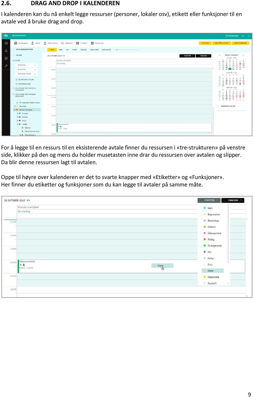 For å legge til en ressurs til en eksisterende avtale finner du ressursen i «tre-strukturen» på venstre side, klikker på den og mens du holder