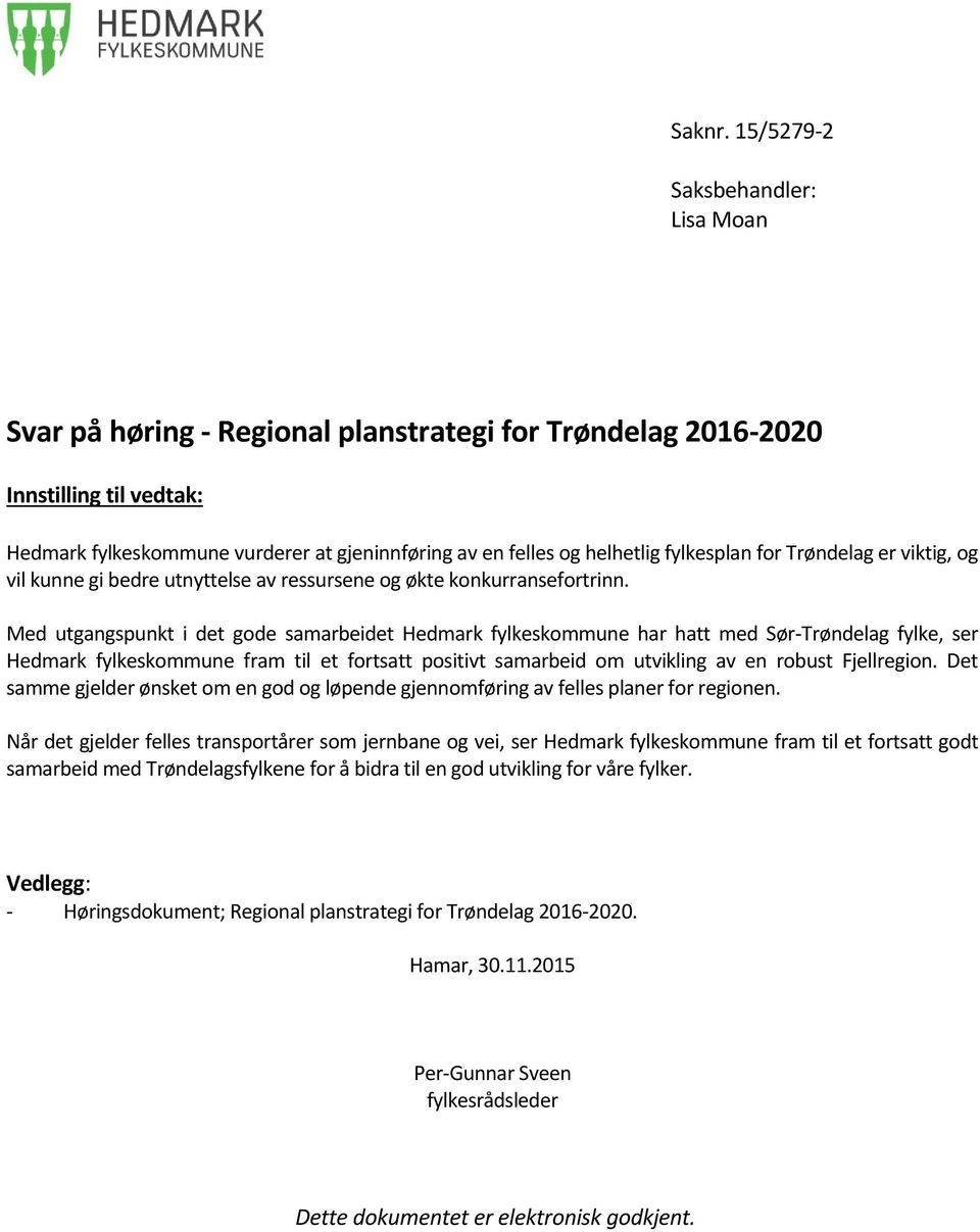 fylkesplan for Trøndelag er viktig, og vil kunne gi bedre utnyttelse av ressursene og økte konkurransefortrinn.