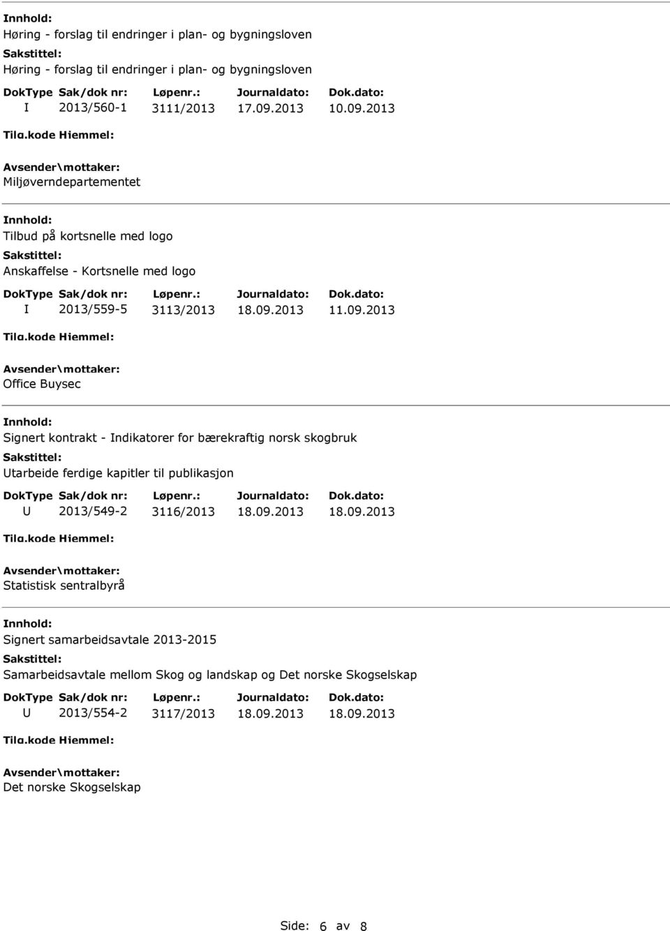 for bærekraftig norsk skogbruk tarbeide ferdige kapitler til publikasjon 2013/549-2 3116/2013 Statistisk sentralbyrå Signert