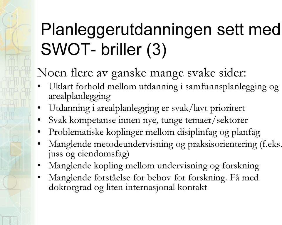 temaer/sektorer Problematiske koplinger mellom disiplinfag og planfag Manglende metodeundervisning og praksisorientering (f.eks.