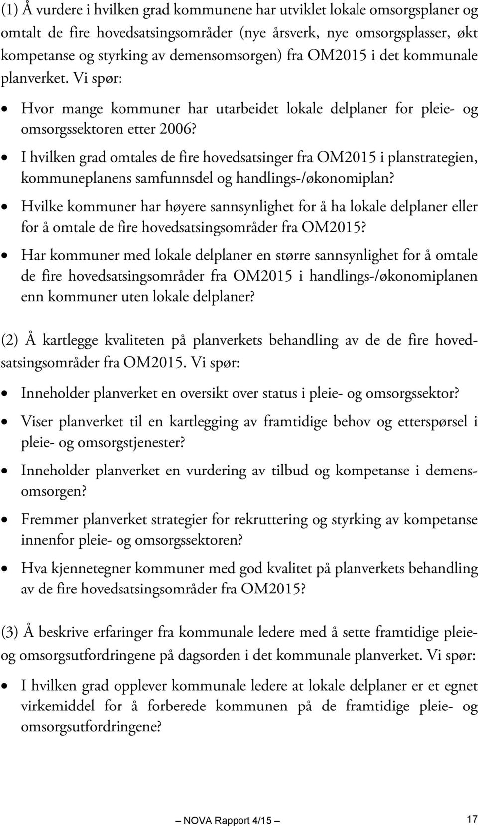 I hvilken grad omtales de fire hovedsatsinger fra OM2015 i planstrategien, kommuneplanens samfunnsdel og handlings-/økonomiplan?